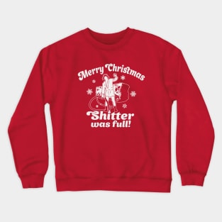 Merry Christmas - Shitter was full! Crewneck Sweatshirt